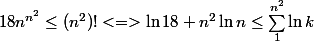 18n^{n^2} \le (n^2)! <=> \ln 18 + n^2 \ln n \le \sum_1^{n^2} \ln k